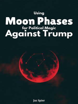 cover image of Using Moon Phases for Political Magic Against Trump